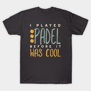 I Played Padel Before It Was Cool T-Shirt